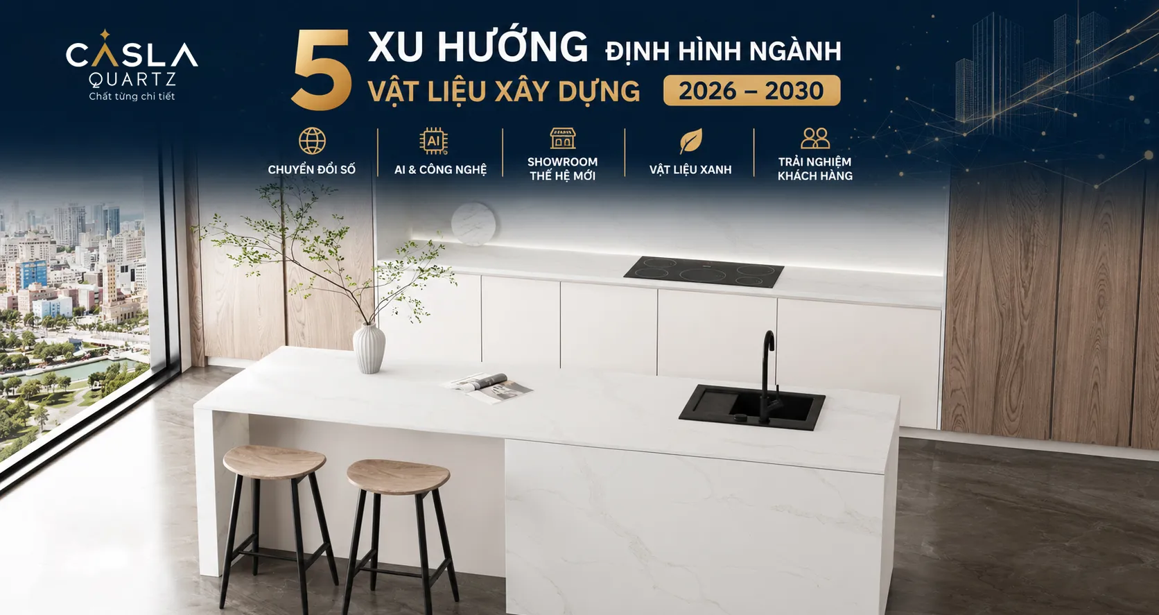CASLAQUARTZ | 5 XU HƯỚNG ĐỊNH HÌNH THỊ TRƯỜNG VẬT LIỆU XÂY DỰNG GIAI ĐOẠN 2026–2030